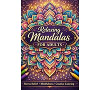 Relaxing Mandalas for Adults: 30 Beautiful Mandalas for Stress Relief, Mindfulness, and Relaxing Adult Coloring - Perfect for Creative Relaxation and Calming Patterns