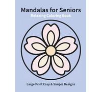 Relaxing Mandalas for Seniors: Large Print Easy & Simple Designs