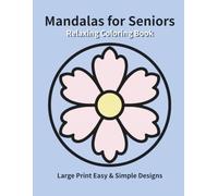 Relaxing Mandalas for Seniors: Large Print Easy & Simple Designs