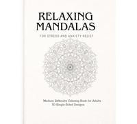 RELAXING MANDALAS: Stress & Anxiety Relief 50 Medium Designs