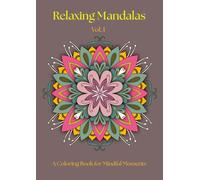 Relaxing Mandalas Vol. I: A Coloring Book for Mindful Moments for Adults and Teens
