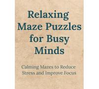 Relaxing Maze Puzzles for Busy Minds: Calming Mazes to Reduce Stress and Improve Focus | 8.5 x 11 inches 122 pages | 88 puzzles | Solutions Included