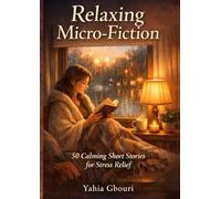 Relaxing Micro-Fiction: 50 Calming Short Stories for Stress Relief