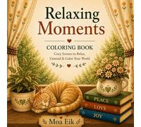Relaxing Moments coloring Book: Cozy scenes to Relax, Unwind & Color Your World