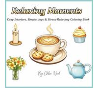Relaxing Moments: Cozy Interiors, Simple Joys & Stress-Relieving Coloring Book