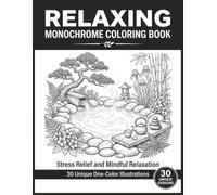 Relaxing Monochrome Coloring Book: 30 Simple and Calming Black and White Coloring Pages for Adults, Teens and All Ages , Homes, Animals, Oceans, Nature and More - Stress Relief and Mindful Relaxation