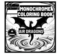 Relaxing Monochrome Coloring Book Air Dragons: 40 Single-Sided Fantasy Illustrations with Guided Markings for Adults Seeking Calm, Focus, and Creative Escape (Enchanted Monochrome Coloring)