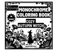 Relaxing Monochrome Coloring Book Cozy Autumn Witch: 40 Easy One Color Dot Fill Designs for Stress Relief Featuring Cozy Witches Pumpkins Black Cats ... Autumn Scenes (Enchanted Monochrome Coloring)