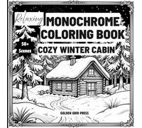 Relaxing Monochrome Coloring Book Cozy Winter Cabin: Scenes for Adults Easy Stress Relief Designs for Mindfulness