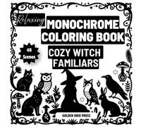 Relaxing Monochrome Coloring Book Cozy Witch Familiars: 40 Easy One Color Dot Fill Designs Featuring Magical Animal Companions, Cozy Witchcraft, ... Creatures (Enchanted Monochrome Coloring)