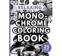 Relaxing Monochrome Coloring Book for Adults: Stress Relief, Mindfulness & Detailed Black and White Designs (AnIsGOtt Design): Detailed Nature Designs ... Relaxation, Stress Relief, and Art Therapy
