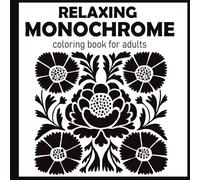 Relaxing Monochrome Coloring Book: Using One Color | Black and White Illustrations For Adults & Teens For Stress Relief