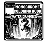 Relaxing Monochrome Coloring Book Water Dragons: 40 Single-Sided Fantasy Illustrations with Precise Dot Guides for Adults Seeking Calm, Focus, and Creative Escape (Enchanted Monochrome Coloring)