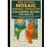 Relaxing Mosaic Animal Kingdom Coloring Book for Adults: Stained-Glass Nature Art with Secret Elements to Discover