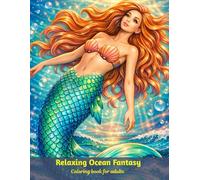 Relaxing Ocean Fantasy Designs with Beautiful Mermaids, Sea Life and Coral Reefs for Stress Relief and Mindfulness: Relax, De-Stress and Escape into a ... with 50 Beautiful Mermaid Coloring Pages