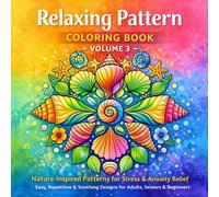 Relaxing Pattern Coloring Book - Volume 3: Nature-Inspired Patterns for Stress & Anxiety Relief | Easy, Repetitive & Soothing Designs for Adults, Seniors & Beginners
