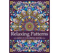 Relaxing Patterns - Adult Coloring Book: Mindfulness Coloring Book For Adults with Stress Relieving Designs and Mandalas | Relaxation and Stress ... Patterns: A Series of Adult Coloring Books)