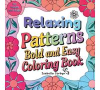 Relaxing Patterns Bold and Easy Coloring Book for Adults and Kids: Bold Lines and Simple Shapes for Mindfulness, Calm, Fun, and Focus - Perfect for Busy Minds