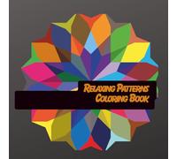 Relaxing Patterns Coloring Book: A soothing collection of mandalas, geometric shapes & abstract patterns for relaxation.