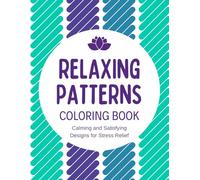 Relaxing Patterns Coloring Book: Calming and Satisfying Designs for Stress Relief (Relaxing Patterns Coloring Books)
