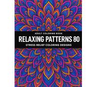 Relaxing Patterns Coloring Book for Adults 80: Simple Mandalas, Floral and Geometric Designs for Stress Relief and Mindful Coloring