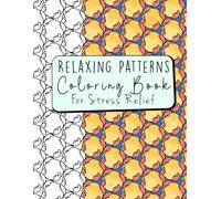 Relaxing Patterns Coloring Book for Stress Relief: A Satisfying Patterns Coloring Book for Adults with Simple and Intricate Designs