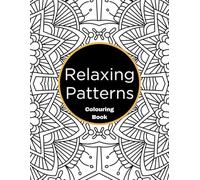 Relaxing Patterns Colouring Book: Adult Colouring Book With Relaxing Geometric And Symmetrical Patterns To Unwind And De-stress - UK