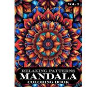 Relaxing Patterns MANDALA Coloring Book Vol. 2: | 50 New and Unique Mandala Designs - A Mindful Coloring Experience for Relaxation, Focus, and Joy | (Relaxing Patterns Mandala Coloring Book Series)