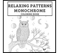 Relaxing Patterns Monochrome Coloring Book: Full-Page Black Line Illustrations Featuring Abstract Designs and Illusions, - Relax and Unwind with Just ... Perfect for Adults, Teens, and Creative Souls