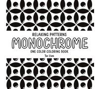 Relaxing Patterns Monochrome One Color Coloring Book: Calming, Mindful One-Color Designs for Stress Relief and Relaxation for Adults and Teens