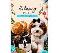 Relaxing Pets Adult Coloring Book: Fun and Easy Animal coloring pages. Single-Sided Large Pictures of Cats, Dogs, and a Bearded Dragon