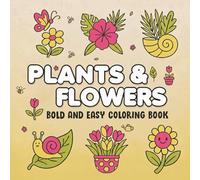 Relaxing Plants & Garden Flowers Coloring Book: Simple, Floral Line Art for Stress Relief, Mindful Coloring & Easy Coloring for Adults and Seniors