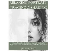 Relaxing Portrait Tracing & Shading: A Guided Sketchbook with Faint Grayscale Outlines for Beginners to Learn Realistic Drawing and Perfect Proportions