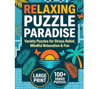 Relaxing Puzzle Paradise: Large Print Variety Puzzle Book for Adults: 100 Calming Brain Games Featuring Crosswords, Sudoku, Mazes, Word Fill-ins, And ... Stress (The Ultimate Variety Activity Series)