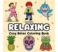Relaxing: Relax Coloring Book for Adults and kids, Cozy and Relax, Simple and Big Designs for Relaxation. Featuring Patterns, Flowers, Food, Animals, ... with Thick Lines (Cozy Relax Coloring)