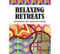 Relaxing Retreats: Colouring for calm, clarity and creativity (Mindful Patterns: Adult Colouring Books for Stress Relief and Relaxation)