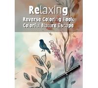 Relaxing Reverse Coloring Book - Colorful Nature Escape 8.5" X 11" Inches: A Reverse Coloring Book with Watercolor Nature Scenes for Relaxation and Mindfulness