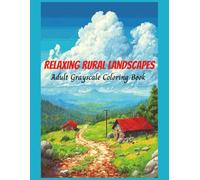 Relaxing Rural Landscapes Adult Grayscale Coloring Book: Country Cabins, Farmhouses, Meadows, and Nature Scenes (Relaxing Country Scenes)