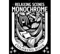Relaxing Scenes Monochrome Coloring Book: Escape into Floral, Nature & Cozy Scenes for Calm and Comfort with just black and white