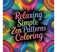 Relaxing Simple Zen Patterns Coloring: A calming and confidence boosting coloring activity designed for beginners families and relaxation seekers