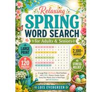 Relaxing Spring Word Search for Adults & Seniors: A Large Print 120-Puzzle Word Find Book with 2,100+ Flowers, Garden, Easter, Sunny Days Words, ... (Evergreen Relaxing Word Search Collection)