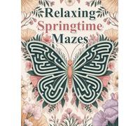 Relaxing Springtime Mazes: 100 Mazes for Adults to Stay Mentally Engaged