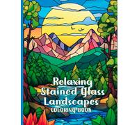 Relaxing Stained Glass Landscapes Coloring Book: Floral and natural landscapes in stained glass coloring, spiritual art for adult coloring