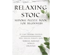 Relaxing Stoic Sudoku Puzzle Book for Beginners: 55 Easy Sudoku Puzzles with Inspirational Quotes from Stoic Philosophers to Relax, Focus, and Train Your Mind | 110 pages | Solutions Included