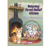 Relaxing Stress Relief Kittens: A Cute Meow Life Coloring Book for Adults and Teens Filled with Relaxing, Playful, and Mindful Kitten Designs to Reduce Stress and Inspire Creativity