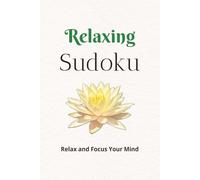 Relaxing Sudoku Puzzle Book: Sudoku Puzzles for Relaxing | Help Calm your Mind, Relax, and Focus | 6x9 inches, 110 pages | 50+ puzzles | Solutions Included