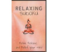Relaxing Sudoku Relax, Release, and Relief Puzzle Book: Sudoku Puzzles for Relaxation | Help Calm Relax the Mind | 6x9 inches, 110 Pages | 50+ Puzzles | Solution Included