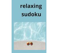 relaxing sudoku: sudoku puzzles for relaxing your mind, calm the mind, and focus, 6x9, 110 pages, 50+ puzzles, solutions include.
