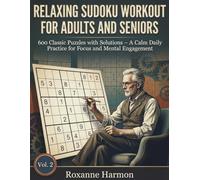Relaxing Sudoku Workout for Adults & Seniors: 600 Classic Puzzles with Solutions - A Calm Daily Practice for Focus and Mental Engagement (Relaxing Brain Puzzle Series)