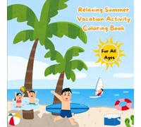 Relaxing Summer Vacation Activity Coloring Book: Cute & Relaxing Summer Vacation Activities with Beach Fun, Tropical Scenes, and Bold Easy Designs for Kids, Teens & Adults